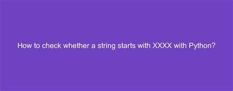 xxxx..|Checking whether a string starts with XXXX